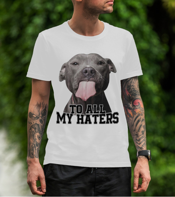 Pitbull To All My Haters Playful Expression T-Shirt
