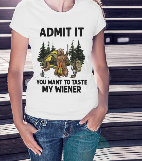 Admit It Bear Camping You Want To Taste My Wiener T-Shirt