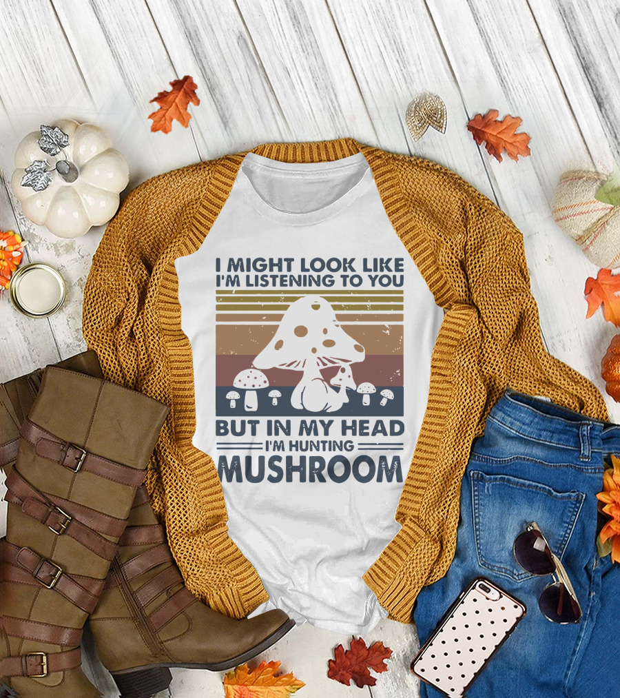 I Might Look Like I'm Listening to You But in My Head I'm Hunting Mushroom Vintage Retro T-Shirt