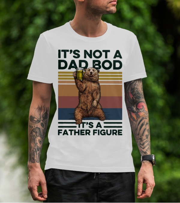 Vintage Bear It's Not A Dad Bod It's A Father Figure T-Shirt