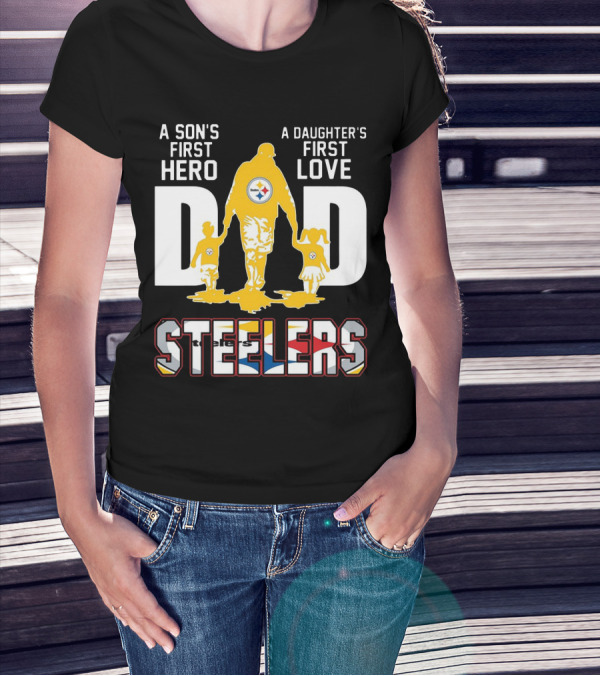 Steelers Dad A Son's First Hero A Daughter's First Love T-Shirt