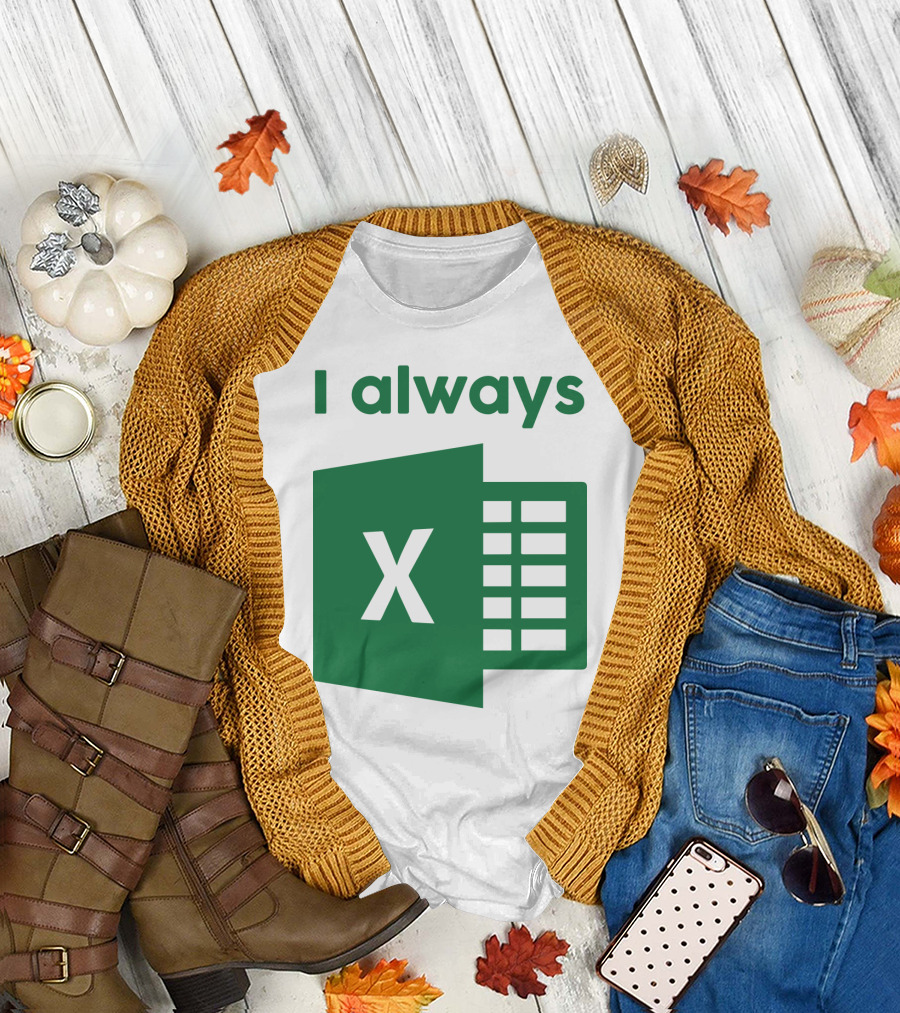 Jacqui Collins I Always Excel Spreadsheet Humor T-Shirt