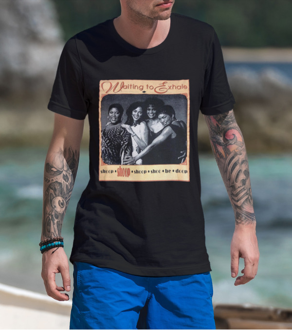 Waiting To Exhale Shoop Shoop Shoo Be Doop T-Shirt