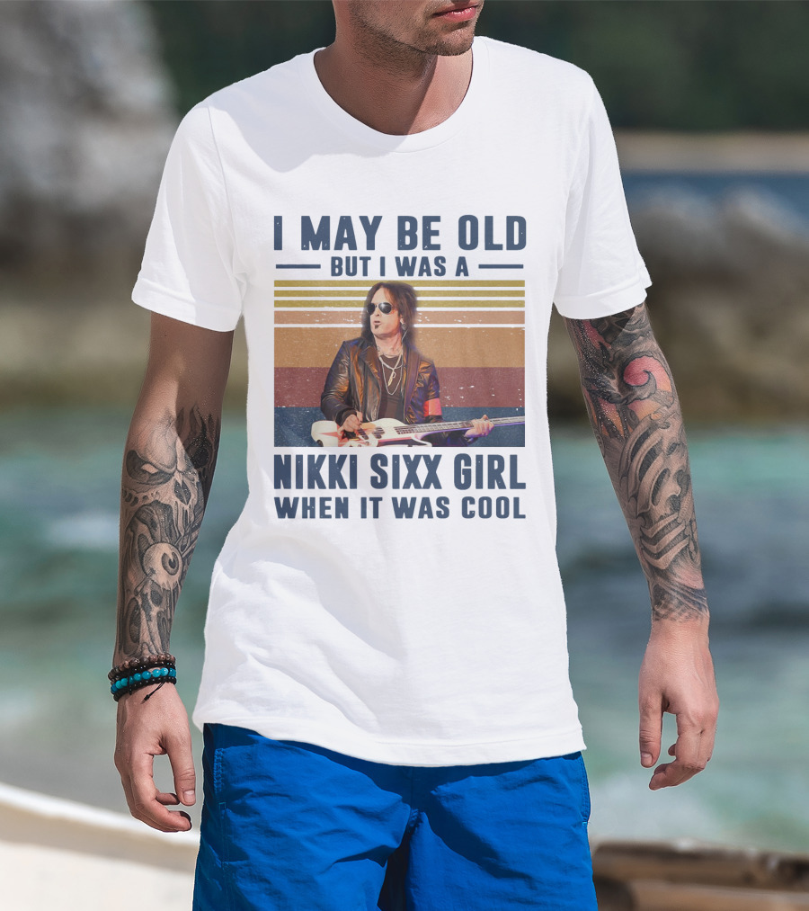 I May Be Old But I Was A Nikki Sixx Girl When It Was Cool Vintage T-Shirt