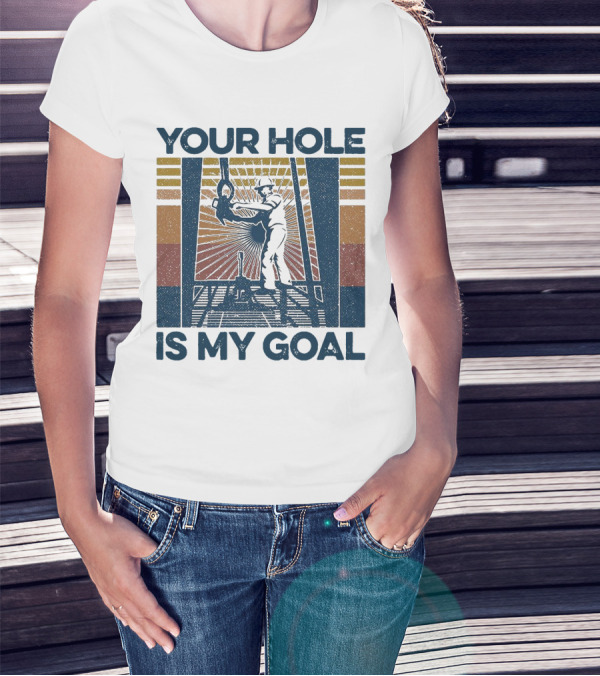 Your Hole Is My Goal Vintage Drilling Worker T-Shirt