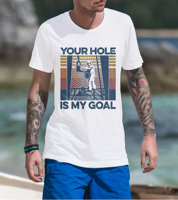 Your Hole Is My Goal Vintage Drilling Worker T-Shirt