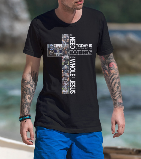All I Need Today Is A Little Bit Of Raiders And A Whole Lot Of Jesus NFL Football Team Cross T-Shirt