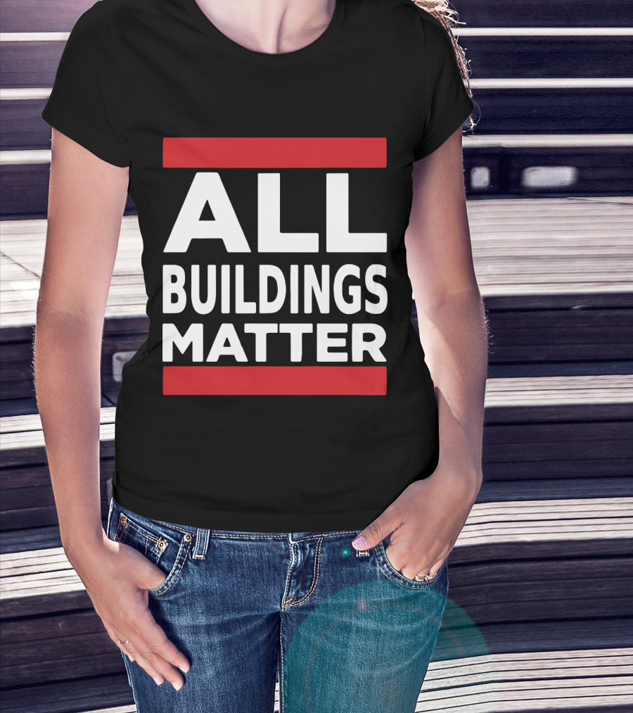ALL BUILDINGS MATTER T-Shirt