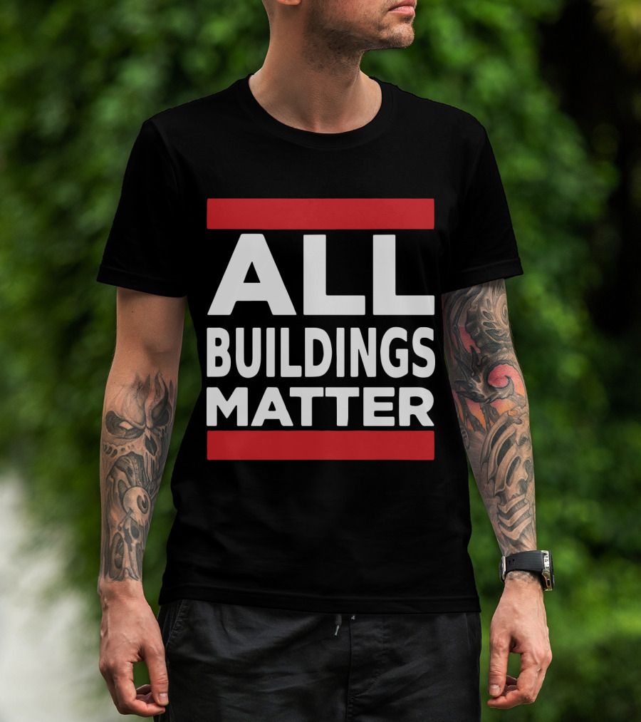ALL BUILDINGS MATTER T-Shirt