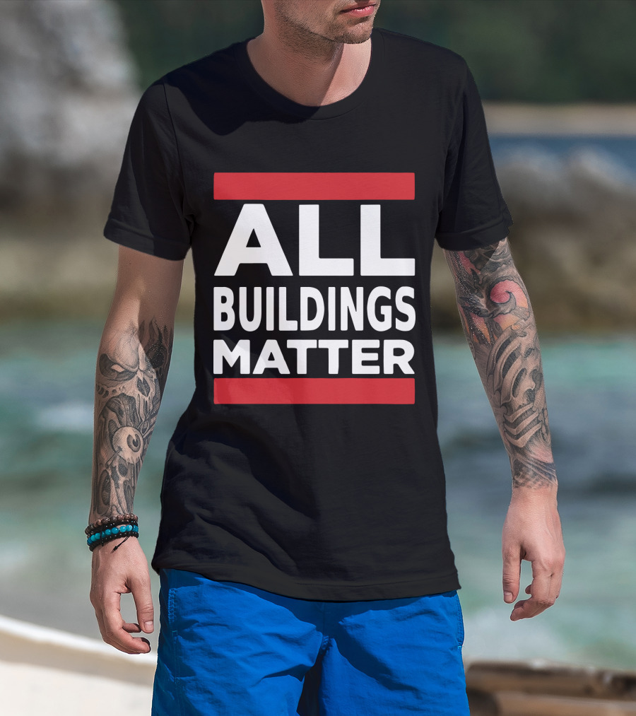 ALL BUILDINGS MATTER T-Shirt