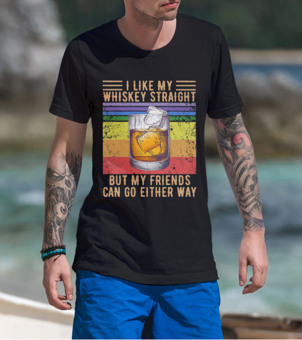 Vintage I Like My Whiskey Straight But My Friends Can Go Either Way Rainbow Glass T-Shirt