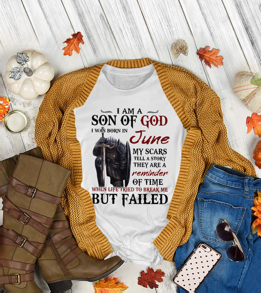 I Am A Son Of God I Was Born In June My Scars Tell A Story Reminder Of Time When Life Tried To Break Me But Failed T-Shirt
