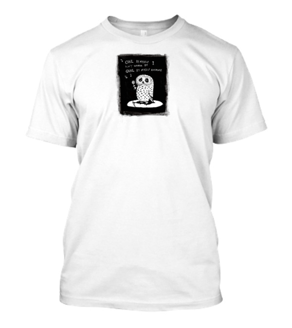 OWL BY MYSELF DON'T WANNA BE OWL BY MYSELF ANYMORE T-Shirt