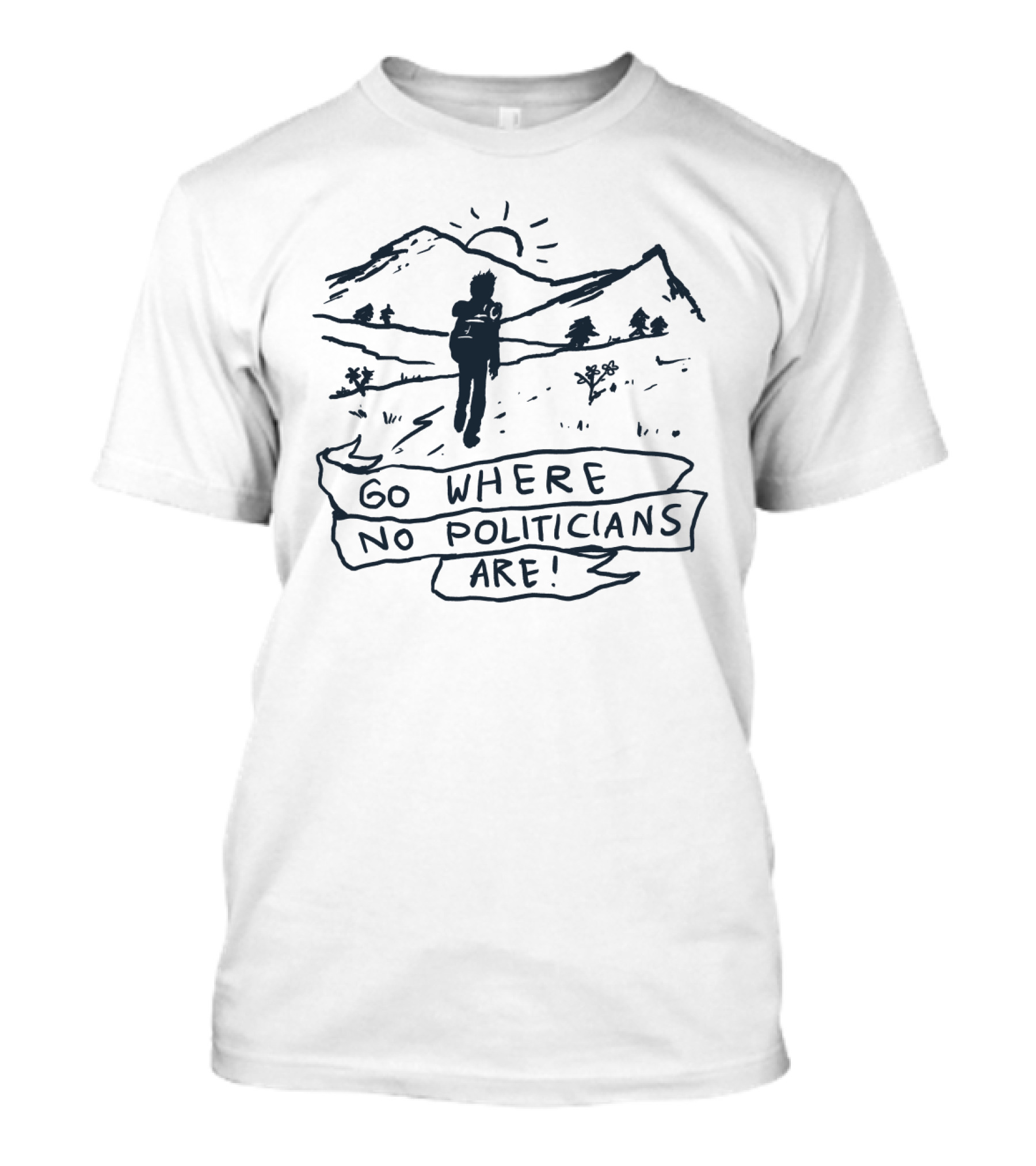 Explorer Hiking Mountains Escape Go Where No Politicians Are Nature Adventure T-Shirt