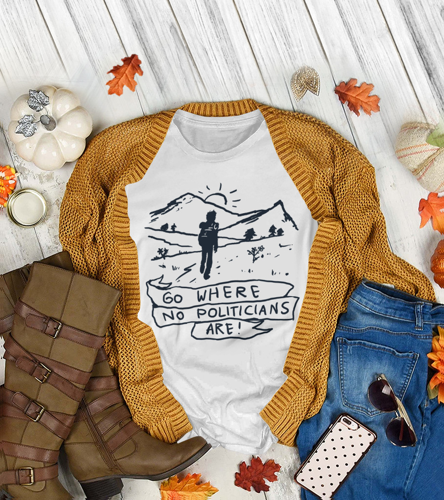 Explorer Hiking Mountains Escape Go Where No Politicians Are Nature Adventure T-Shirt