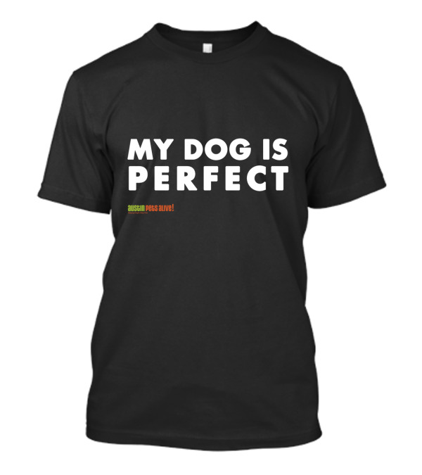 My Dog Is Perfect Austin Pets Alive T-Shirt