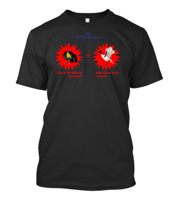 Battle Royale King Of The Mountain Bush Turkey Vs Garbo Gallus Gallus Bin Chicken T-Shirt