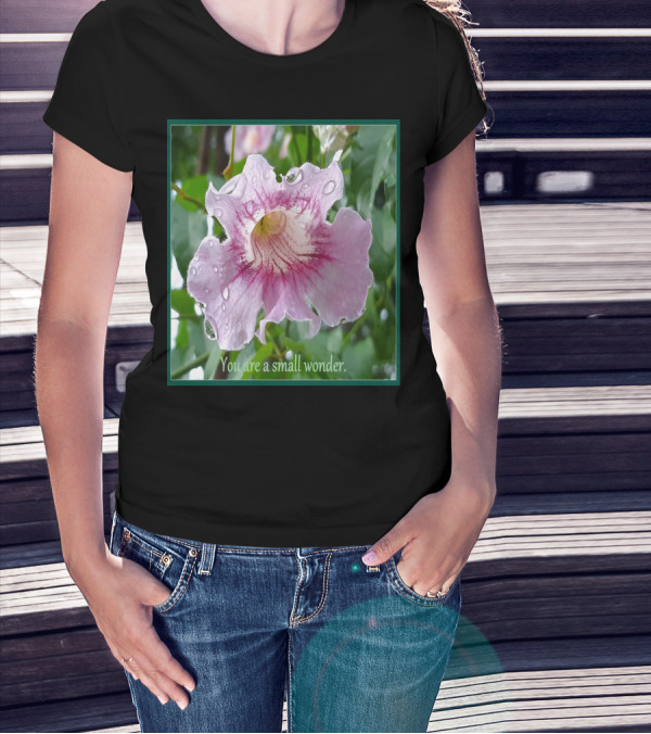 You Are A Small Wonder Pink Flower With Water Droplets T-Shirt