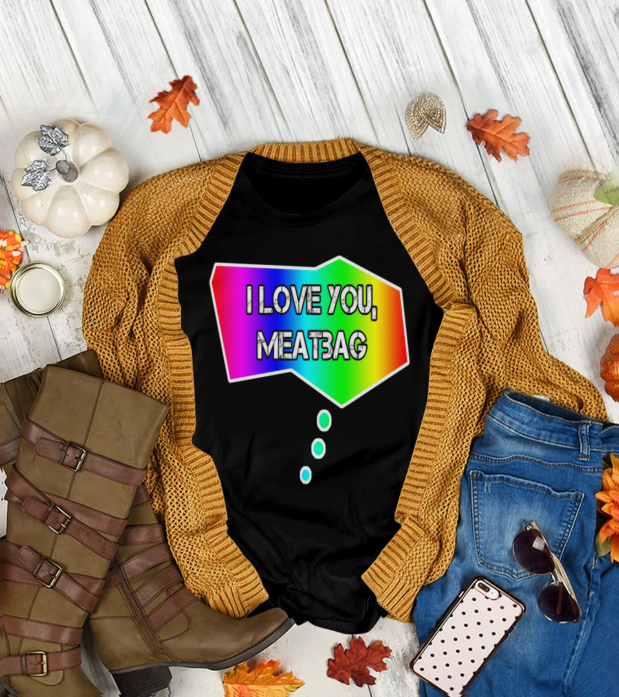 I Love You Meatbag Rainbow Speech Bubble T-Shirt