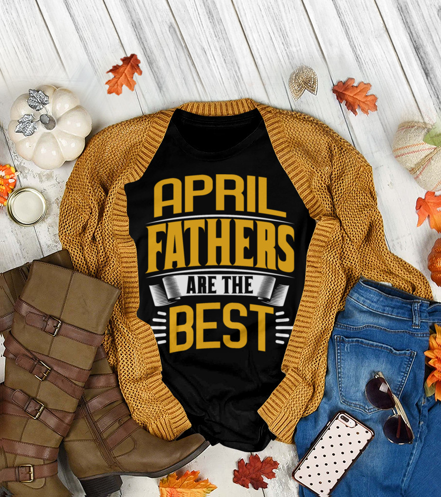 April Fathers Are the Best Presents for Family Male T-Shirt