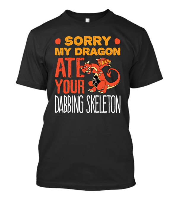 Sorry My Dragon Ate Your Dabbing Skeleton T-Shirt