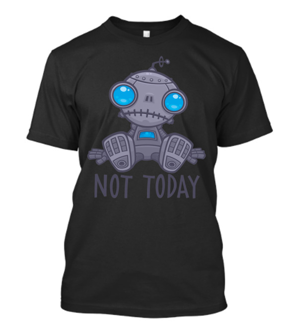 Not Today Cute Sad Robot Character With Blue Eyes T-Shirt