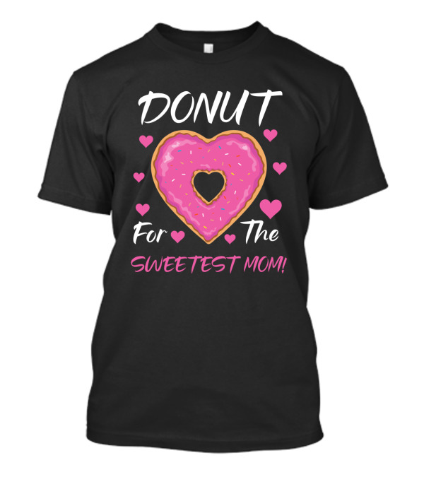 DONUT For The Sweetest Mom Pink Heart Sprinkles T-Shirt