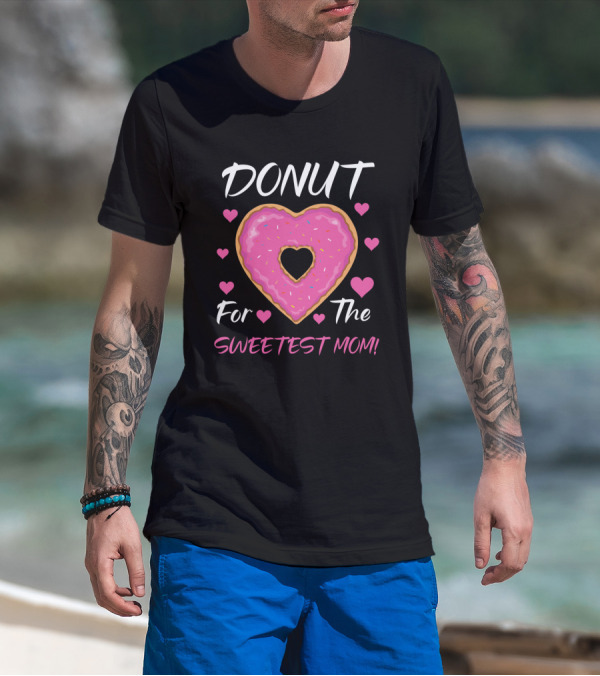 DONUT For The Sweetest Mom Pink Heart Sprinkles T-Shirt
