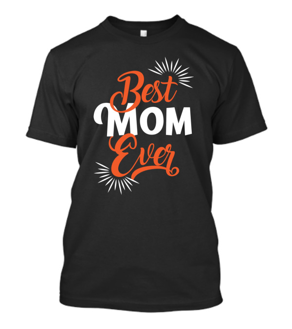 Best Mom Ever Bold Typography With Decorative Flourishes T-Shirt
