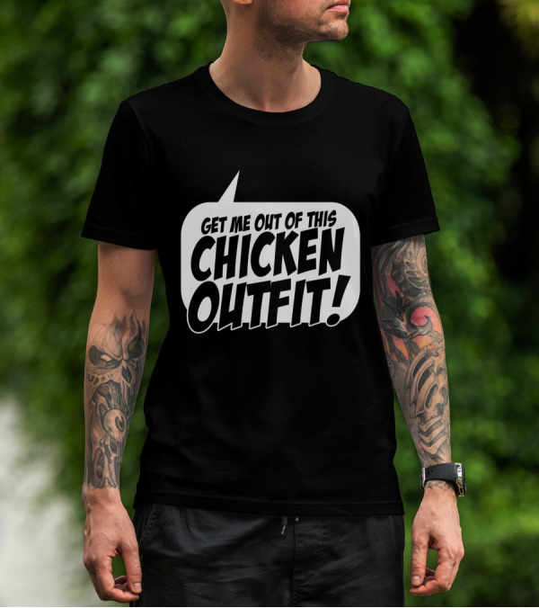 Get Me Out Of This Chicken Outfit Talking Bubble T-Shirt