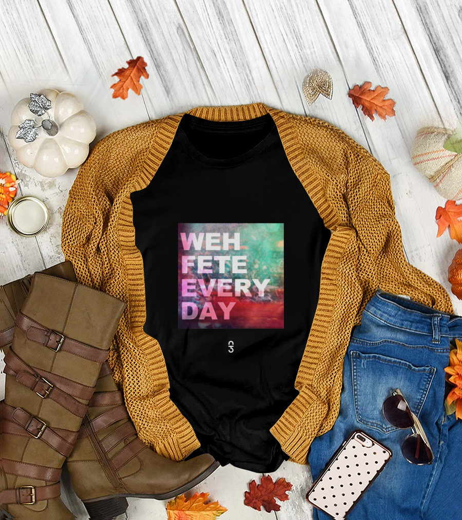 Weh Fete Every Day Vibrant Celebration Background T-Shirt