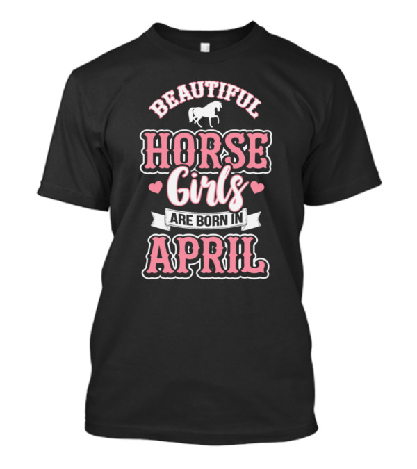 Beautiful Horse Girls Are Born In April With Pink Hearts And Horse Silhouette T-Shirt