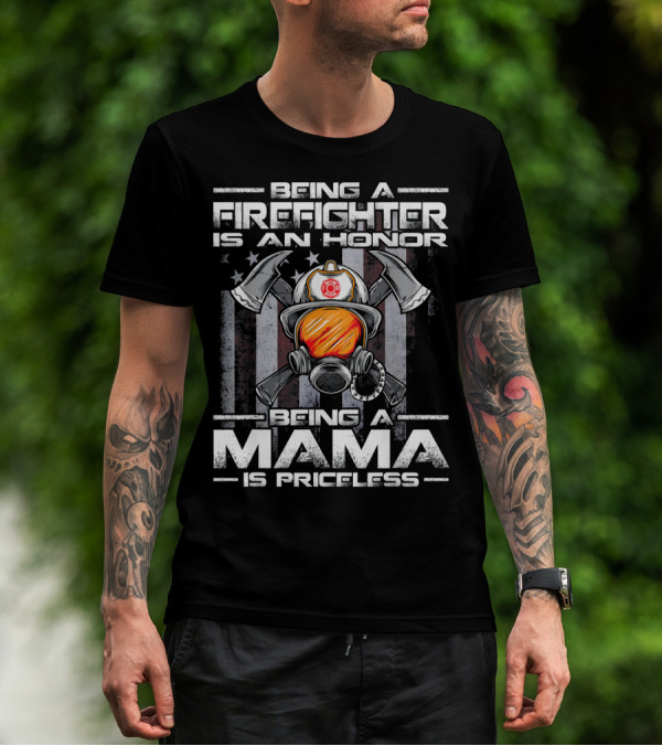 Being A Firefighter Is An Honor Being A Mama Is Priceless T-Shirt
