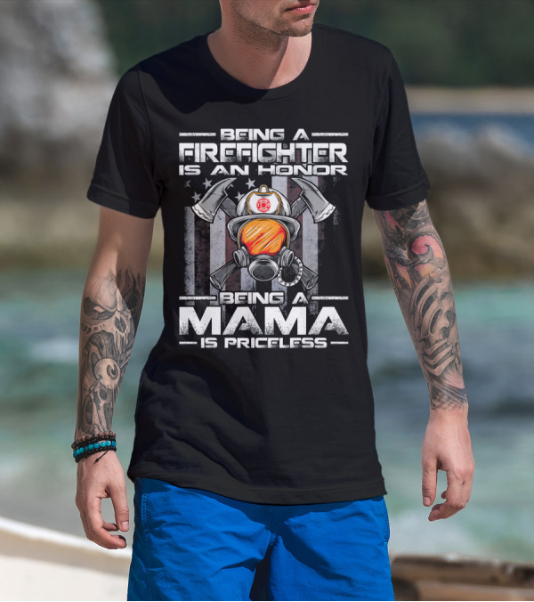 Being A Firefighter Is An Honor Being A Mama Is Priceless T-Shirt