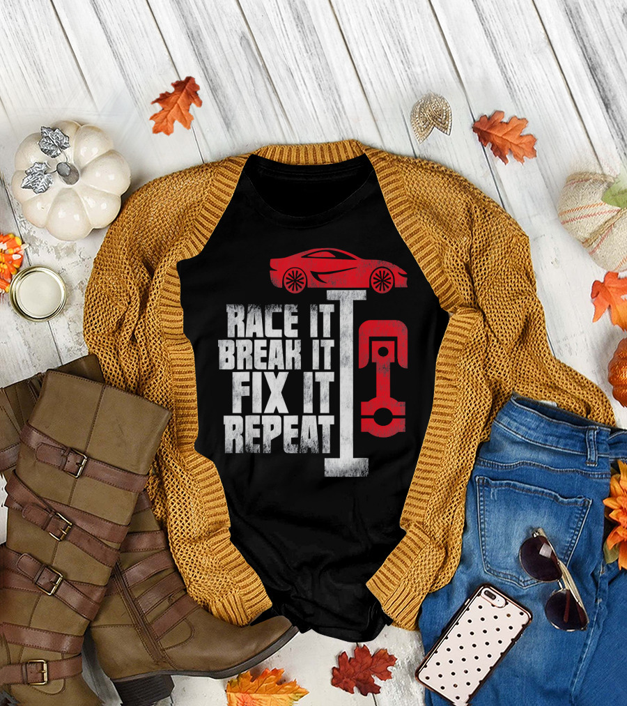 Race It Break It Fix It Repeat Car Mechanic for Car Guy Dad T-Shirt