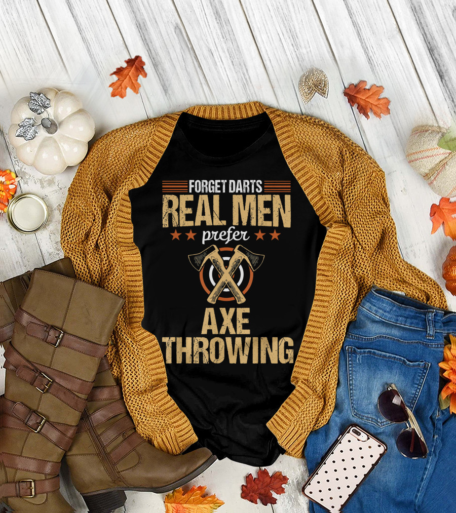Forget Darts Real Men Prefer Axe Throwing T-Shirt