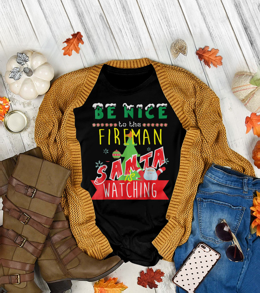 Be Nice to the Fireman Santa Is Watching T-Shirt