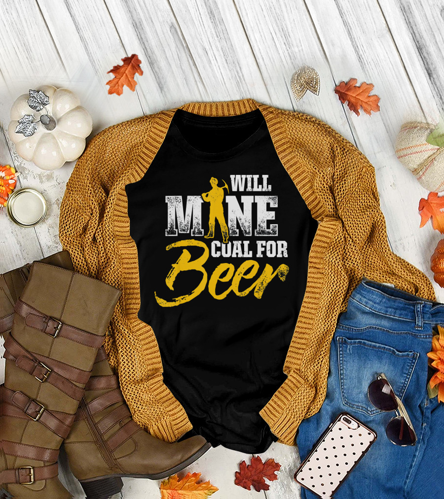 Will Mine Coal for Beer Funny Mining Worker T-Shirt
