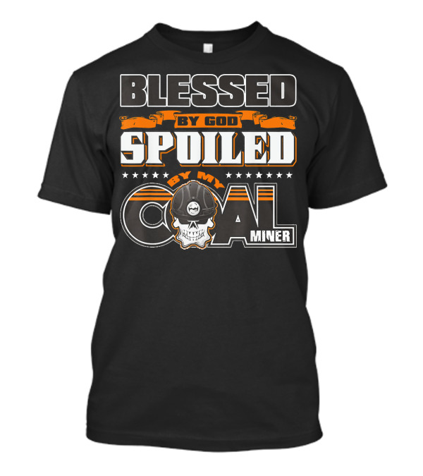 Blessed By God Spoiled By My Coal Miner Skull Helmet T-Shirt
