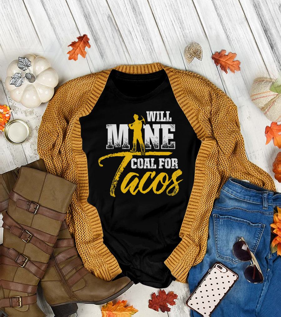 Will Mine Coal for Tacos T-Shirt