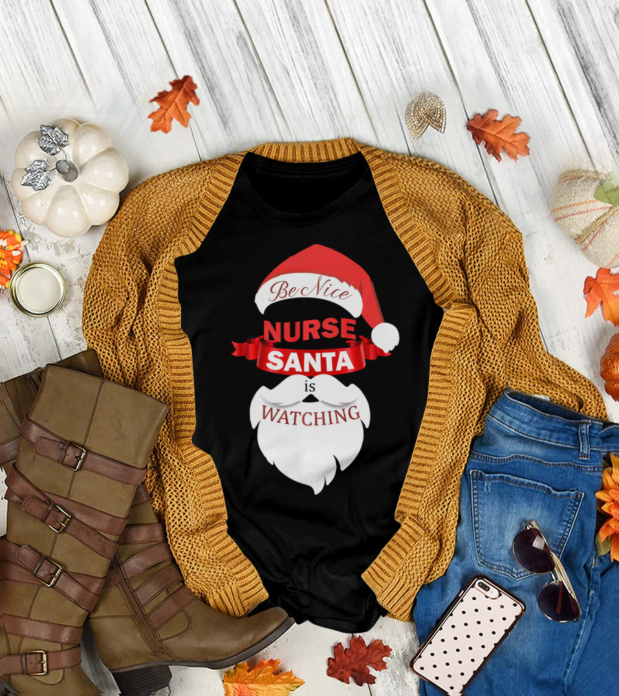 Be Nice Nurse Santa Is Watching T-Shirt