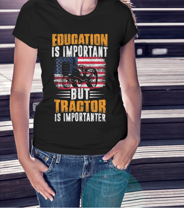 Education Is Important But Tractor Is Importanter American Flag T-Shirt