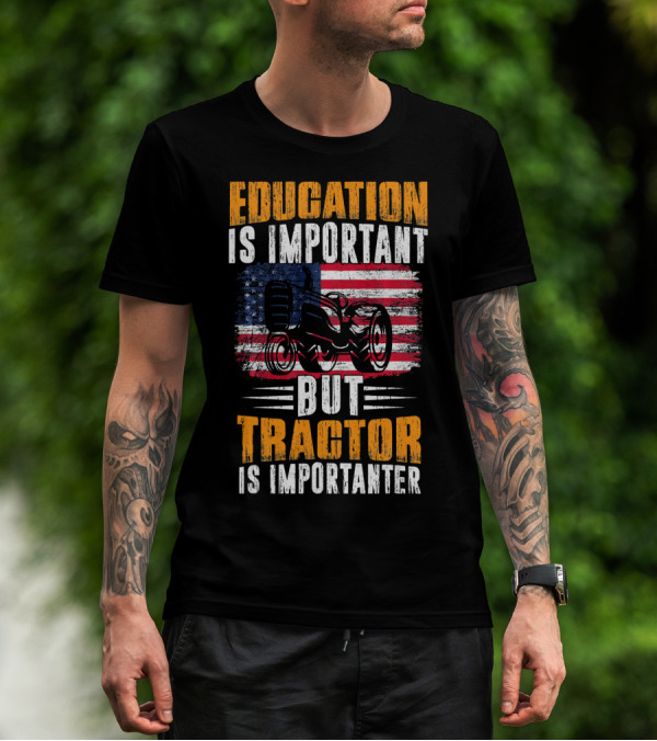 Education Is Important But Tractor Is Importanter American Flag T-Shirt