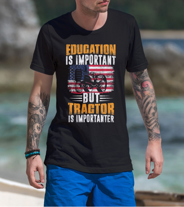 Education Is Important But Tractor Is Importanter American Flag T-Shirt