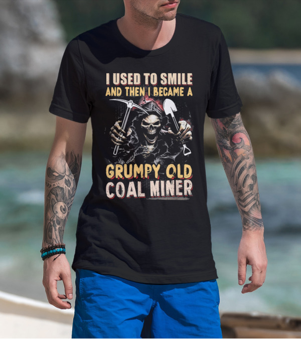 I Used To Smile And Then I Became A Grumpy Old Coal Miner T-Shirt
