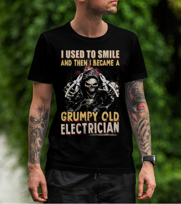 I Used To Smile And Then I Became A Grumpy Old Electrician T-Shirt
