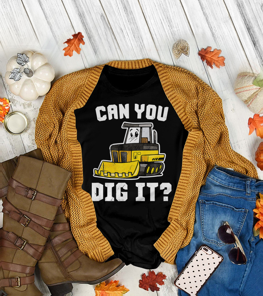 Can You Dig It Construction Tractor T-Shirt