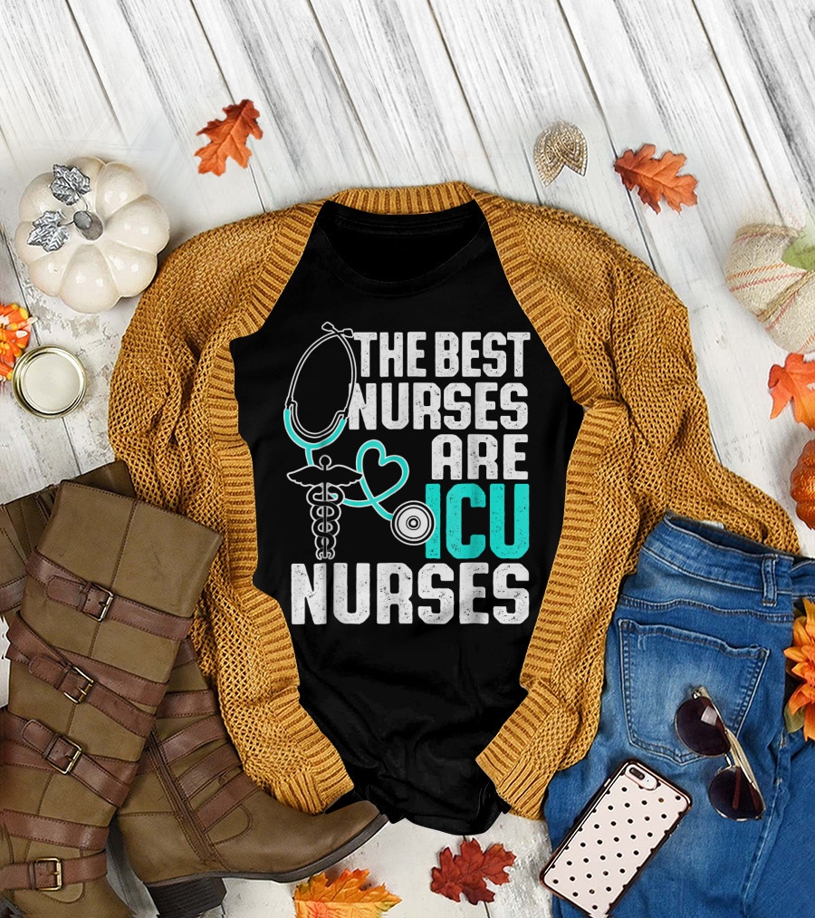 The Best Nurses Are ICU Nurses T-Shirt