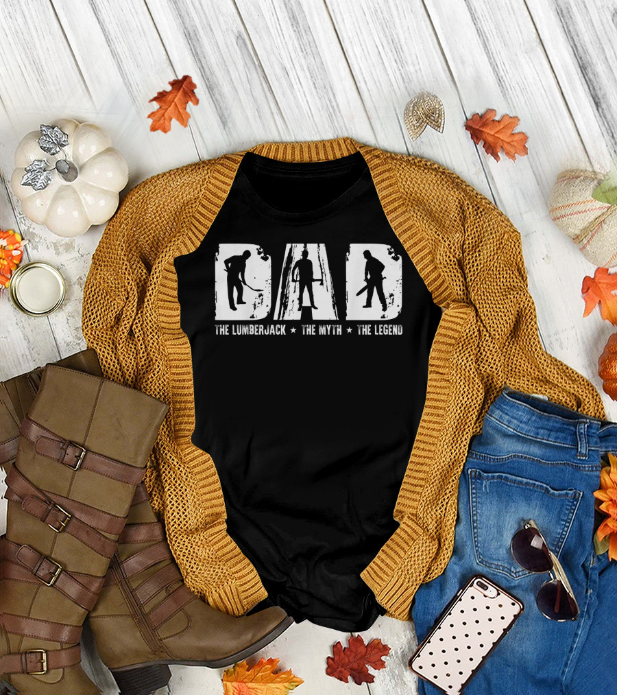 Dad The Lumberjack The Myth The Legend T-Shirt