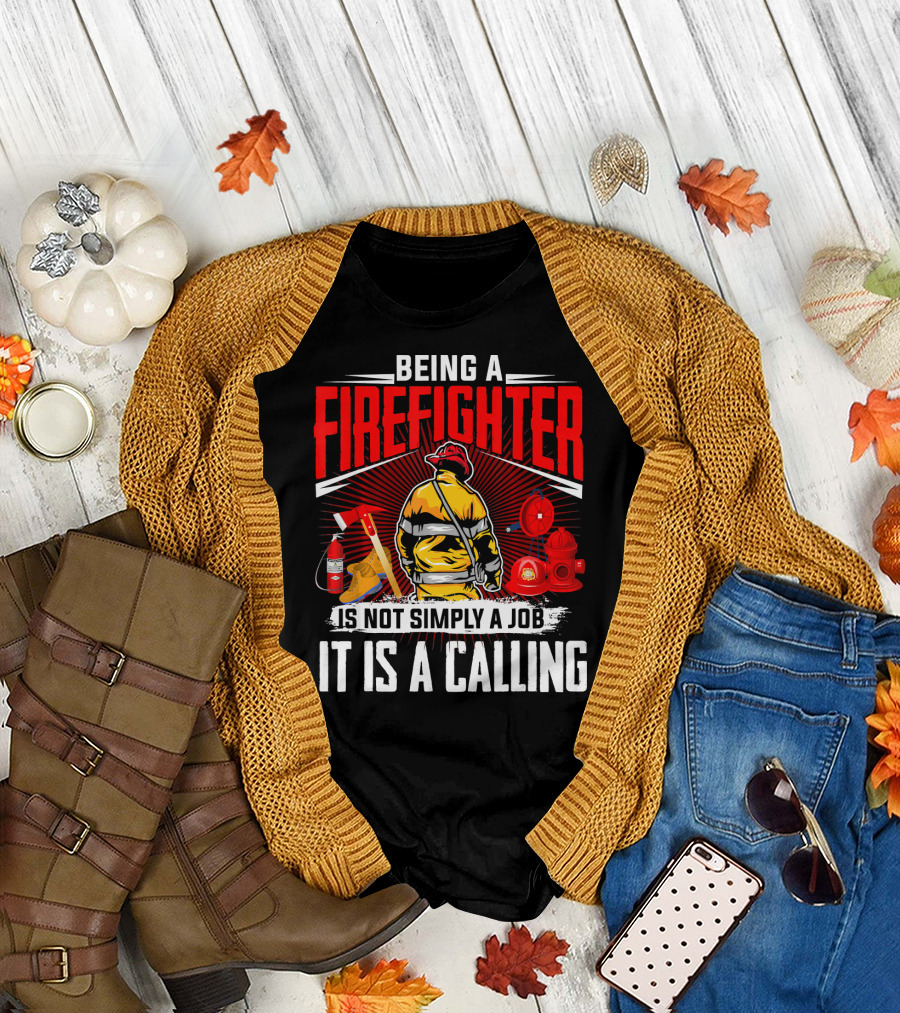 Being a Firefighter Is Not Simply a Job It Is a Calling T-Shirt